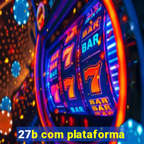 27b com plataforma